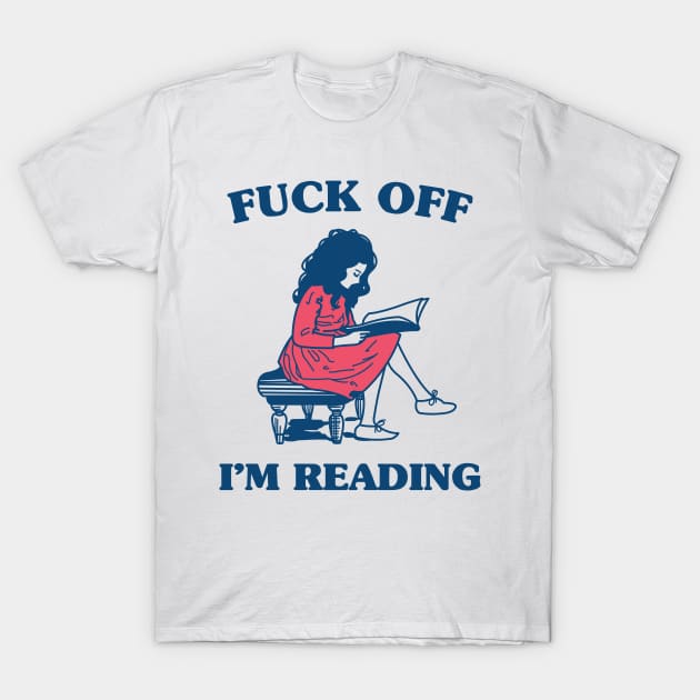 Reading Shirt - Fuck Off I'm Reading T-Shirt by redbarron